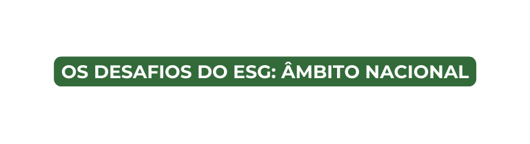 OS DESAFIOS DO ESG ÂMBITO NACIONAL